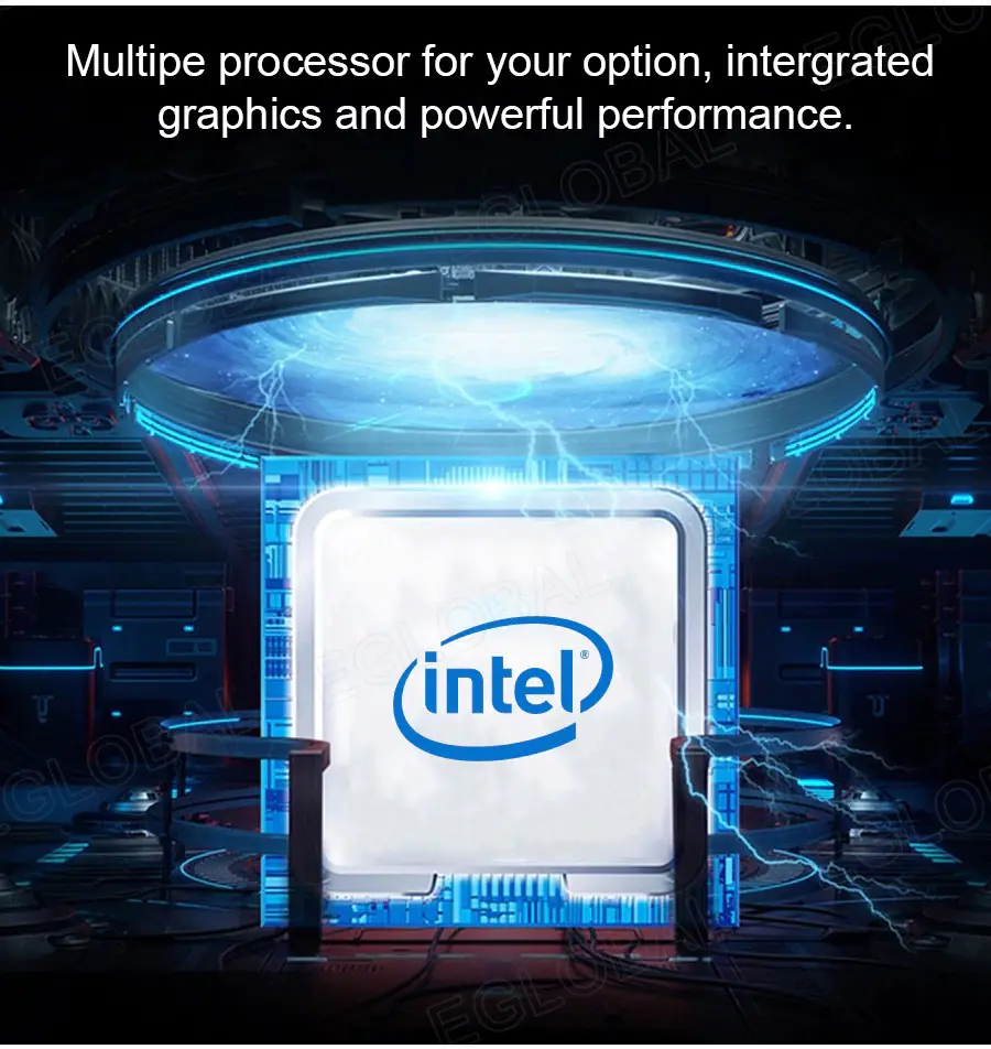 Intel Multipe processor for your option, intergrated graphics and powerful performance