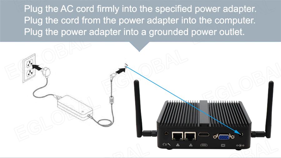 Easy to start - Plug the AC cord firmly into the specified power adapter. Plug the cord from the power adapter into the computer. Plug the power adapter into a grounded power outlet.