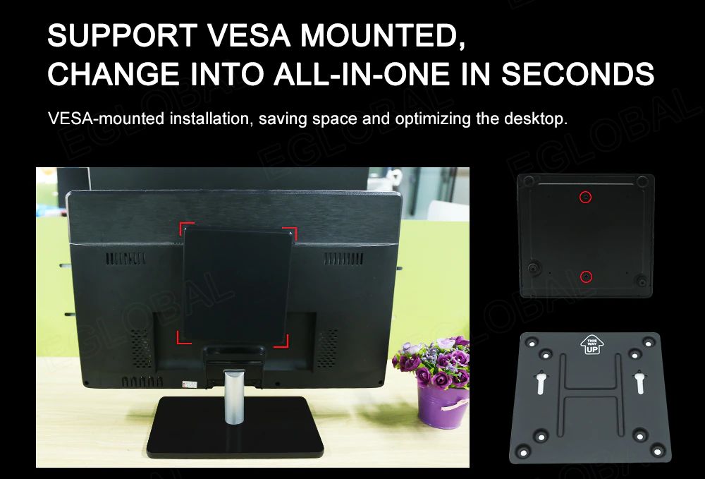SUPPORT VESA MOUNTED, CHANGE INTO ALL-IN-ONE IN SECONDS VESA-mounted installation, saving space and optimizing the desktop.
