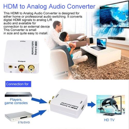 HDM to Analog Audio Converter This HDMI to Analog Audio Converter is designed for either home or professional audio switching. It converts digital HDMI signals to analog L/R audio and available for connection to an external device This Converter is small in size and quite easy to install. Oulpul  Connection for Players, game consoles ST8/DVD HDTV